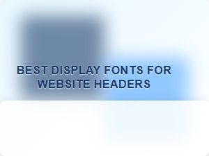 Best Display Fonts for High Contrast Headers