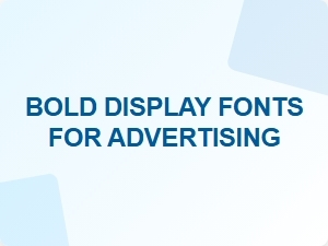 Bold Display Fonts for High Contrast Advertising