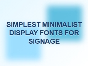 Simplest Minimalist Display Fonts for Signage