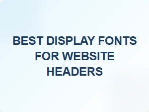 Best Display Fonts for Website Headers