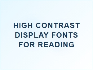 High Contrast Display Fonts for Reading