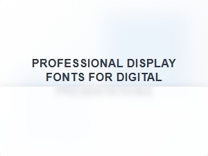 Professional Display Fonts for Digital Presentations